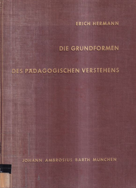 Hermann,Erich  Die Grundformen des pädagogischen Verstehens.Mü.(J.A.Barth)1959.247 S. 