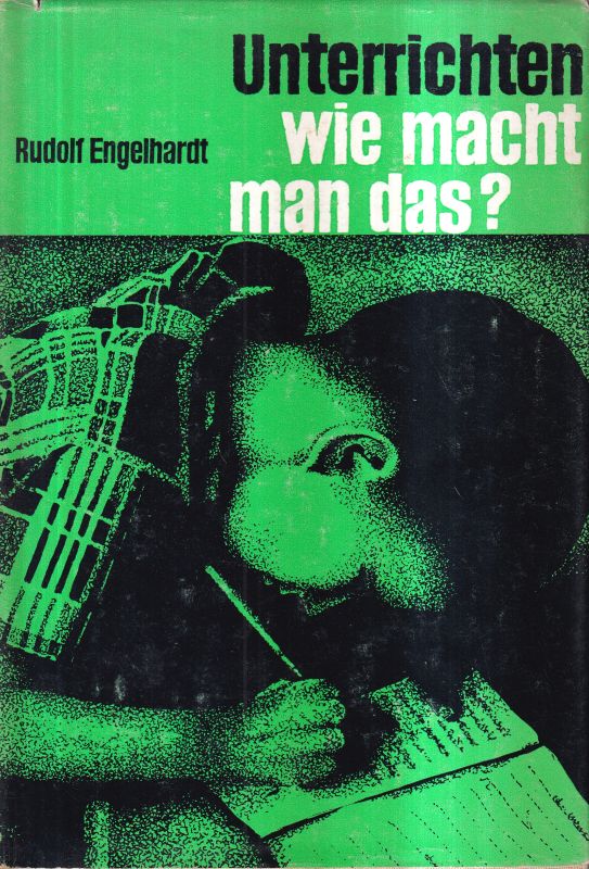 Engelhardt,Rudolf  Unterrichten-wie macht man das? 5.unveränd.A.1964.,Neue deutsche 
