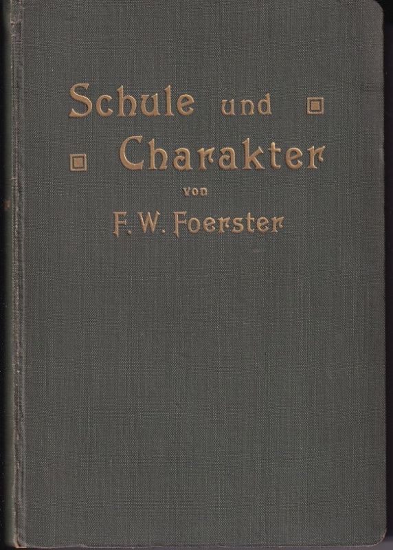 Foerster,Fr.W.  Schule und Charakter.Beiträge zur Pädagogik des Gehorsams u.z.Reform d 