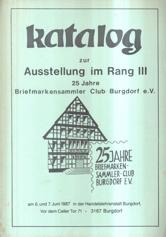 Burgdorf: Briefmarkensammler Club e.V.  Katalog zur Ausstellung im Rang III.am 6.und 7.Juni 1987 