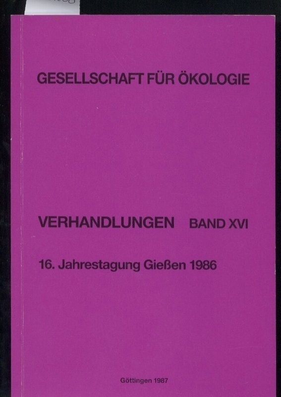 Gesellschaft für Ökologie  Verhandlungen Band XVI. 16. Jahrestagung in Gießen 1986 
