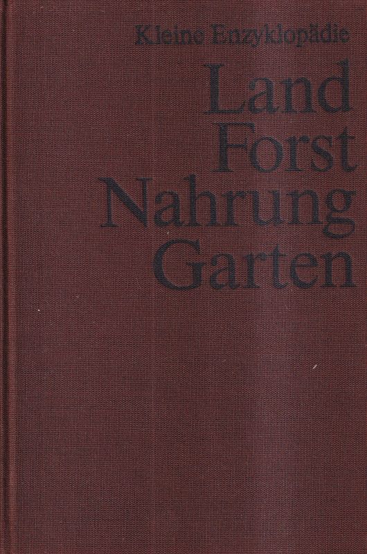 Land-,Forst-,Nahrungsgüterwirtschaft und  Gartenbau.Kleine Enzyklopädie 