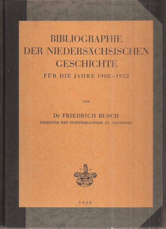 Busch,Friedrich  Bibliographie der Niedersächsischen Geschichte für die Jahre 1908-1932 