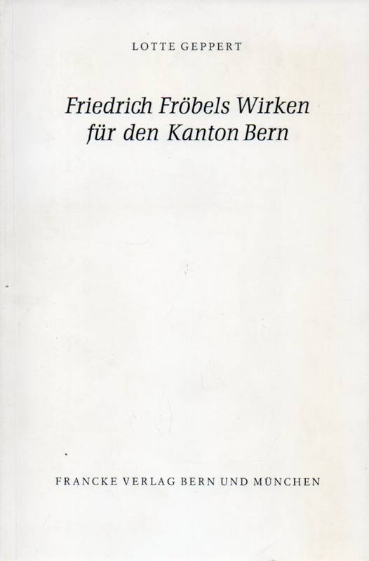 Geppert,Lotte  Friedrich Fröbels Wirken für den Kanton Bern 