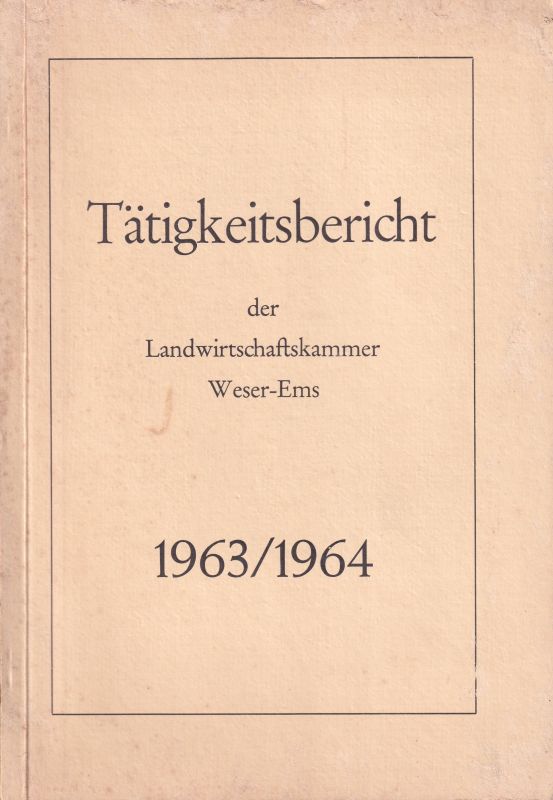 Landwirtschaftskammer Weser-Ems  Tätigkeitsbericht der Landwirtschaftskammer Weser-Ems 1963 / 1964 