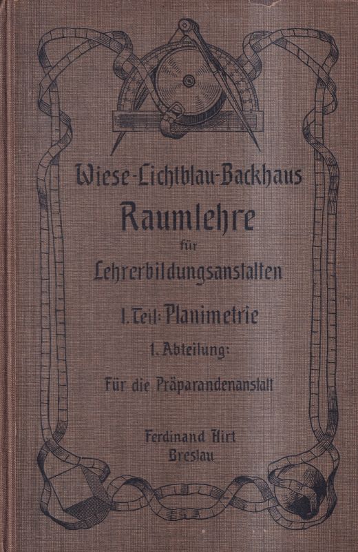 Wiese,B.+W.Lichtblau+K.Backhaus(Bearb.)  Raumlehre für Lehrerbildungsanstalten.In zwei Teilen 