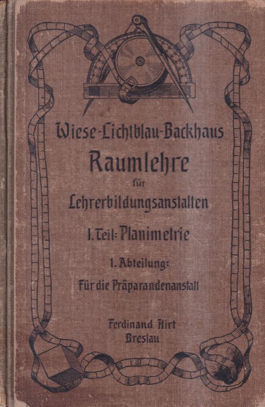 Wiese,B.+W.Lichtblau+K.Backhaus(Bearb.)  Raumlehre für Lehrerbildungsanstalten.In zwei Teilen 