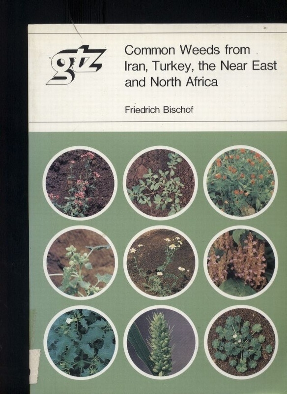 Bischof,Friedrich  Common Weeds from Iran, Turkey, the Near East and North Africa 