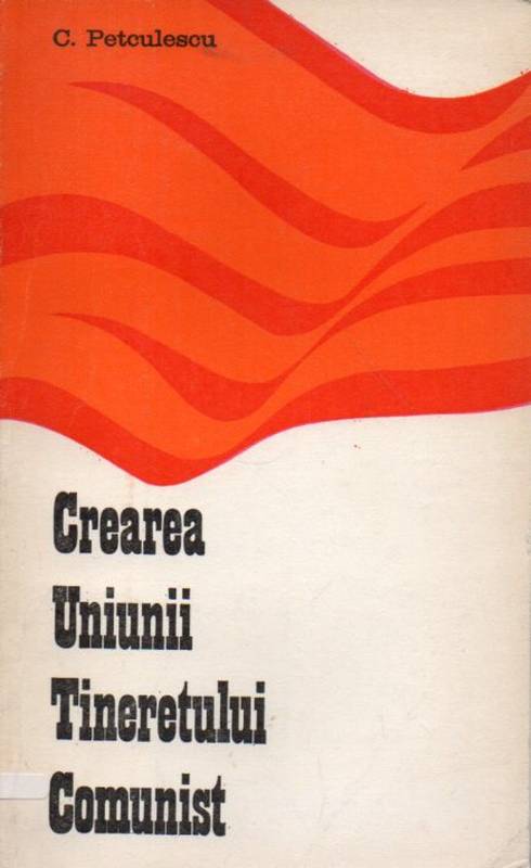 Petculescu,Constantin  Crearea Uniunii Tineretului Communist 