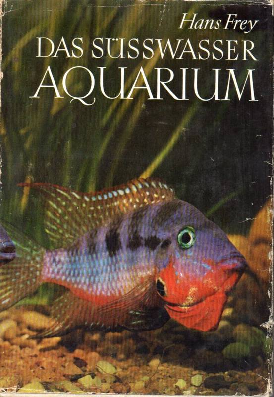 Frey,Hans  Das Süsswasser Aquarium.Ein Handbuch 