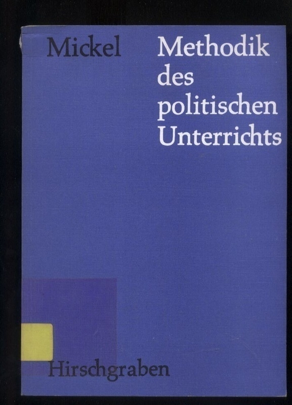 Mickel,Wolfgang W.  Methodik des politischen Unterrichts 