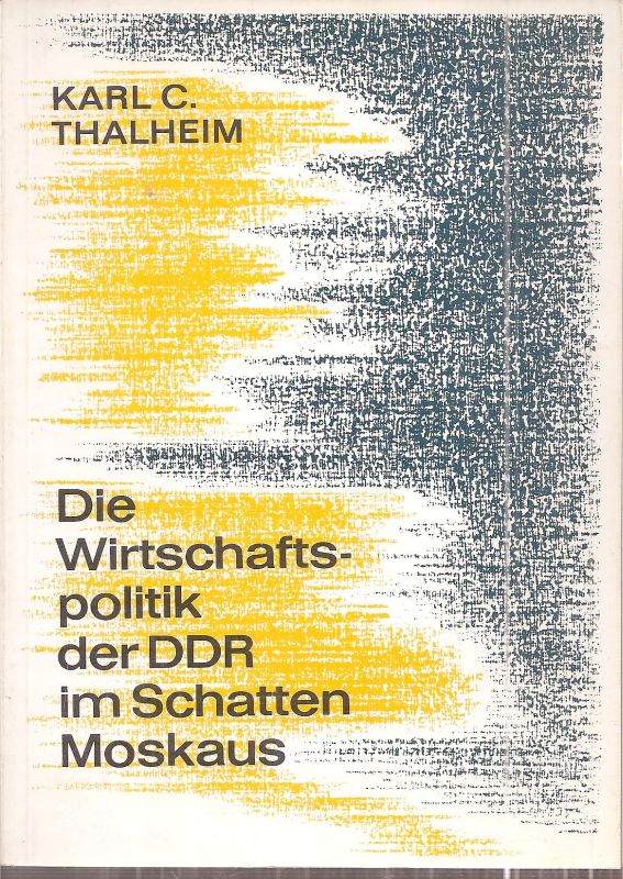 Thalheim,Karl C.  Die Wirtschaftspolitik der DDR im Schatten Moskaus 