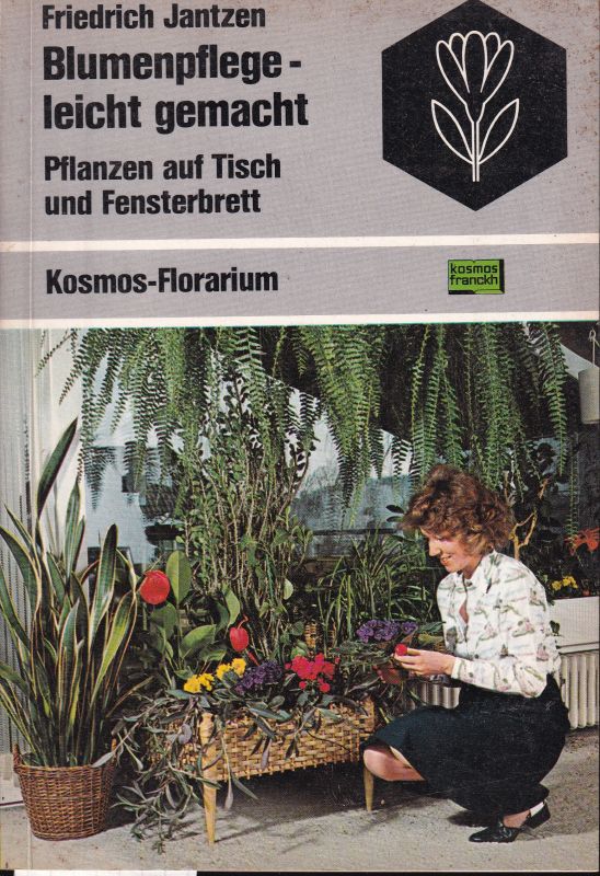 Jantzen,Friedrich  Blumenpflege-leicht gemacht.Pflanzen auf Tisch und Fensterbrett 