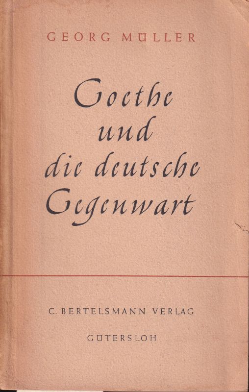 Müller,Georg  Goethe und die deutsche Gegenwart 