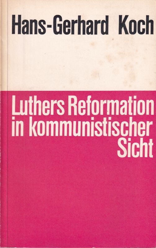 Koch,Hans-Gerhard  Luthers Reformation in kommunistischer Sicht 
