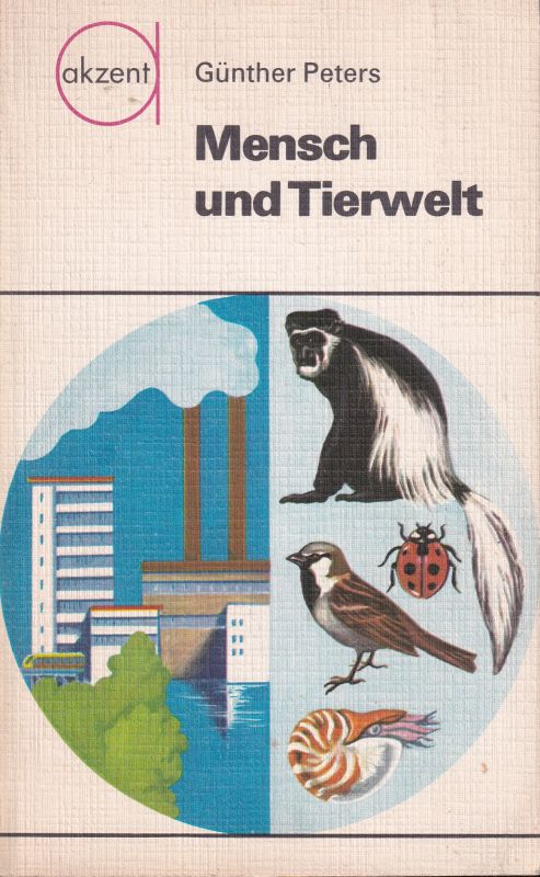 Peters,Günther  Mensch und Tierwelt.Einige Kapitel aktuelle Zoologie(Akzent 10) 