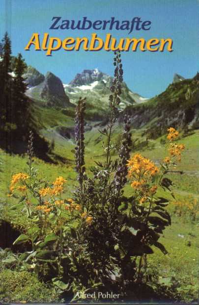 Pohler,Alfred  Zauberhafte Alpenblumen 