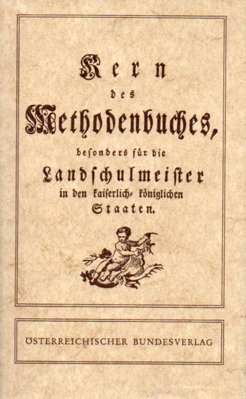 Felbiger,Johann I .  Kern des Methodenbuches: Besonders für die Landschulmeister in den 
