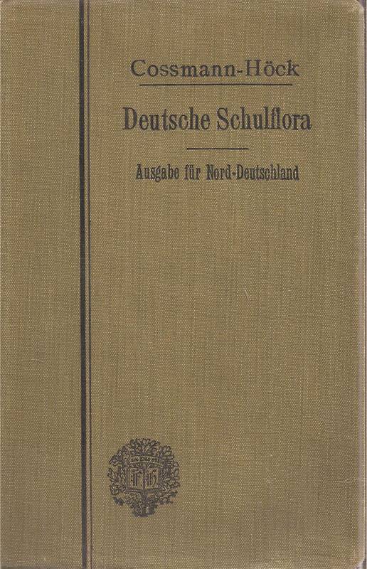 Höck,F.  Cossmanns Deutsche Schulflora zum Schulgebrauch und zum 