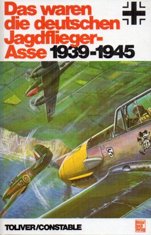 Toliver,Raymond F. und Trevor J.Constable  Das waren die deutschen Jagdflieger-Asse 1939-1945 