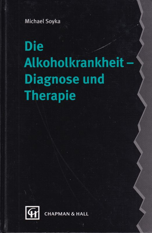 Soyka,Michael  Die Alkoholkrankheit - Diagnose und Therapie 