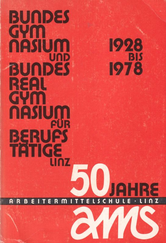 Bundesgymnasium für Berufstätige Linz (Hsg.)  50 Jahre Bundesgymnasium und Bundesrealgymnasium für Berufstätige 