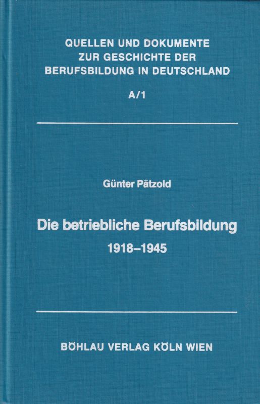 Pätzold,Günter [Hsg.]  Quellen und Dokumente zur betrieblichen Berufsbildung 1918-1945 