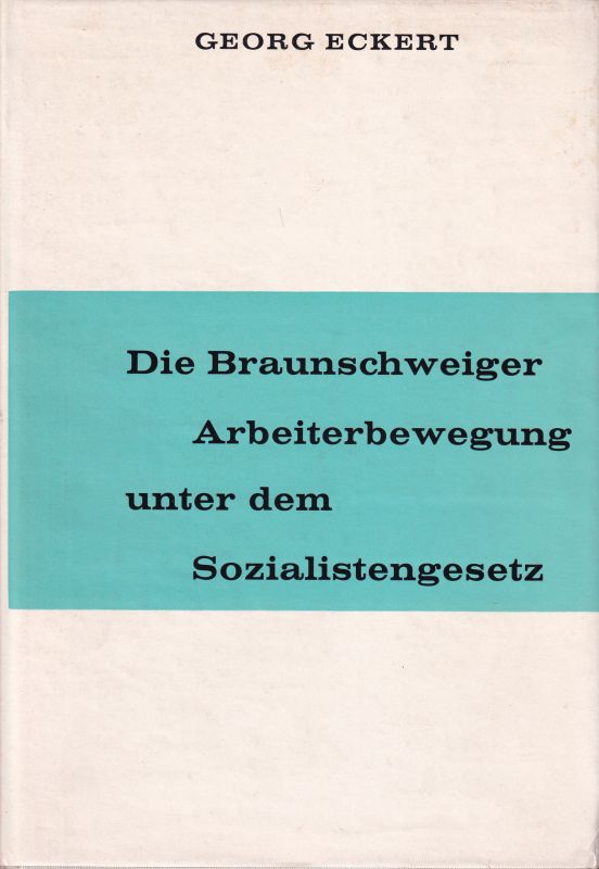 Eckert,Georg  Die Braunschweiger Arbeiterbewegung unter dem Sozialistengesetz I.Teil 
