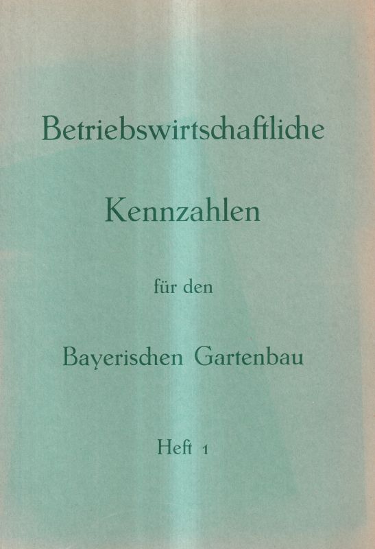 Bayerischer Gärtnereiverband (Hsg.)  Betriebswirtschaftliche Kennzahlen für den Bayerischen Gartenbau 