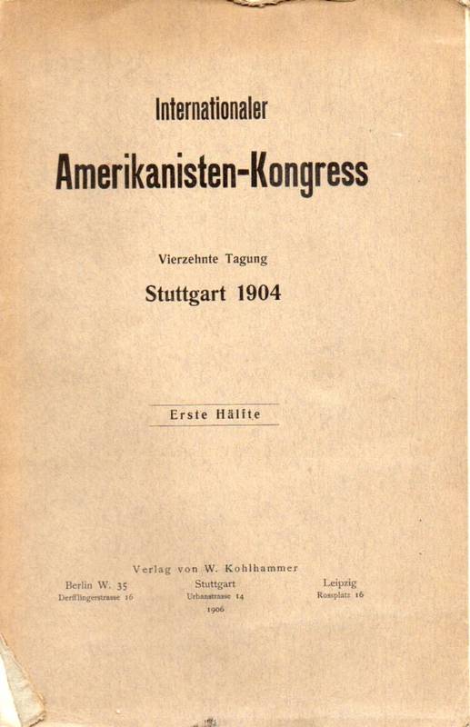 Internationaler Amerikanisten - Kongress  Vierzehnte Tagung.Stuttgart 1904.Erste und 2.Hälfte(2 Bände) 