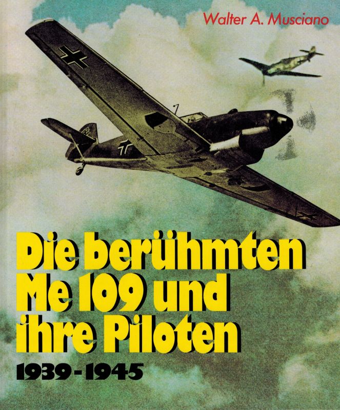 Musciano,Walter A.  Die berühmten ME 109 und ihre Piloten 1939-1945 