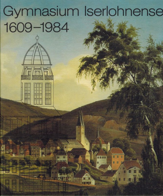 Berkemeier,Georg und Wilhelm Bleicher und andere  Gymnasium Iserlohnense 1609 - 1984 