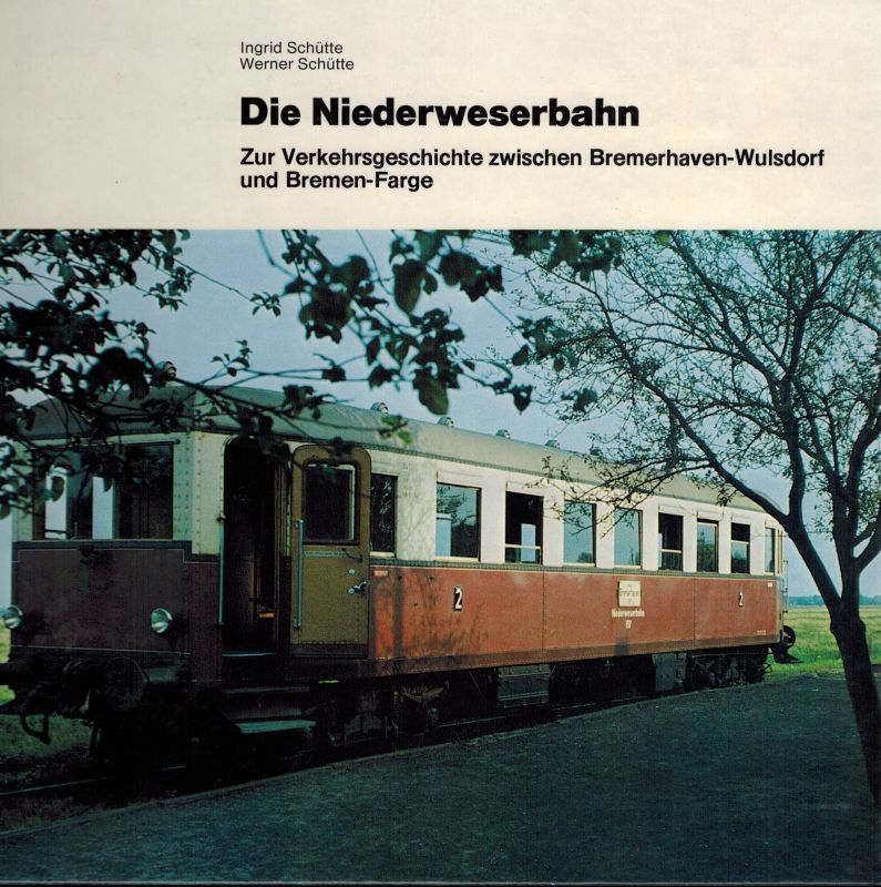 Schütte,Ingrid und Werner  Die Niederweserbahn 