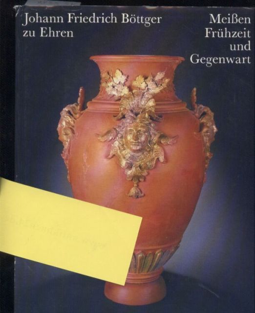 Böttger,Johann Friedrich  Frühzeit und Gegenwart.Ausstellung 4.2. bis 2.8.1982 