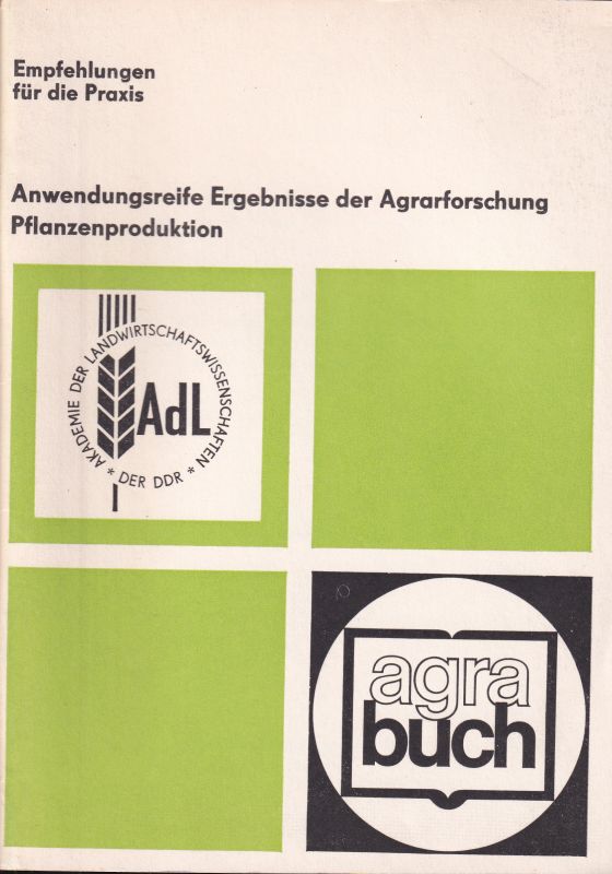 Akademie der Landwirtschaftswissenschaften der DDR  Anwendungsreife Ergebnisse der Agrarforschung Pflanzenproduktion 