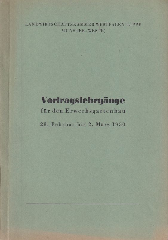 Landwirtschaftskammer Westfalen-Lippe  Vortragslehrgänge für den Erwerbsgartenbau 28.Feruar bis 2.März 1950 