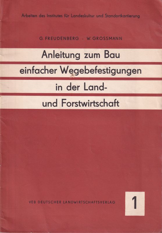 Freudenberg,G. und W.Grossmann  Anleitung zum Bau einfacher Wegebefestigungen in der Land- und 