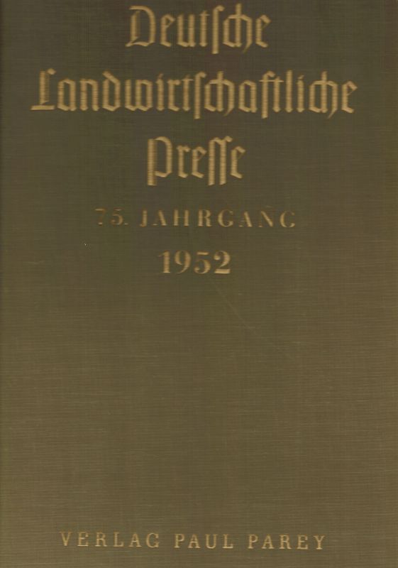 Deutsche Landwirtschaftliche Presse  Deutsche Landwirtschaftliche Presse 75.Jahrgang 1952 Heft 1 bis 24 