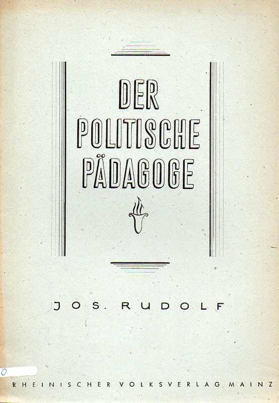 Rudolf,Josef  Der politische Pädagoge 