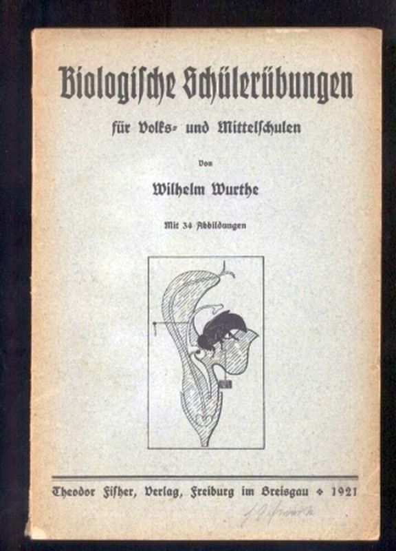 Wurthe,Wilhelm  Biologische Schülerübungen für Volks- und Mittelschulen 