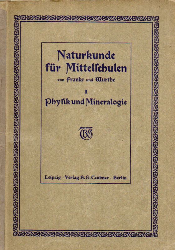 Franke,M. und W.Wurthe  Naturkunde (Physik, Chemie und Minerlogie) für Mittelschulen Heft 1 