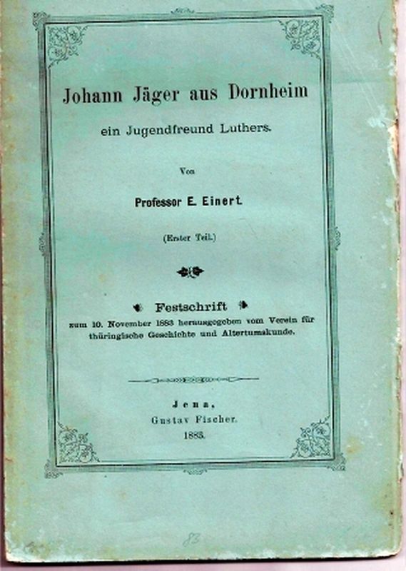 Einert,E.  Johann Jäger aus Dornheim ein Jugendfreund Luthers 