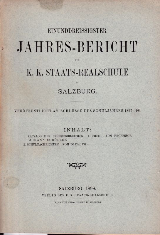 Staatsrealschule Salzburg  Einunddreissigster Jahresbericht 1898 der k.k. Staatsrealschule in 