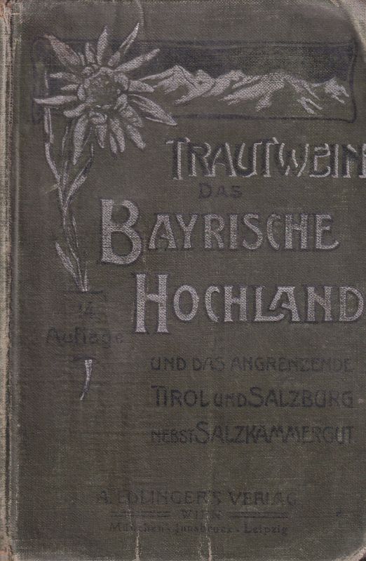 Trautwein,Th.  Das Bayrische Hochland mit Allgäu,Tirol,Salzkammergut 