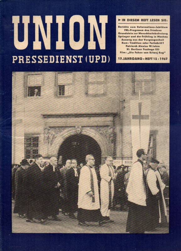 Union Pressedienst (UPD)  Union Pressedienst (UPD) 17.Jahrgang 1967 Heft 15 (1 Heft) 