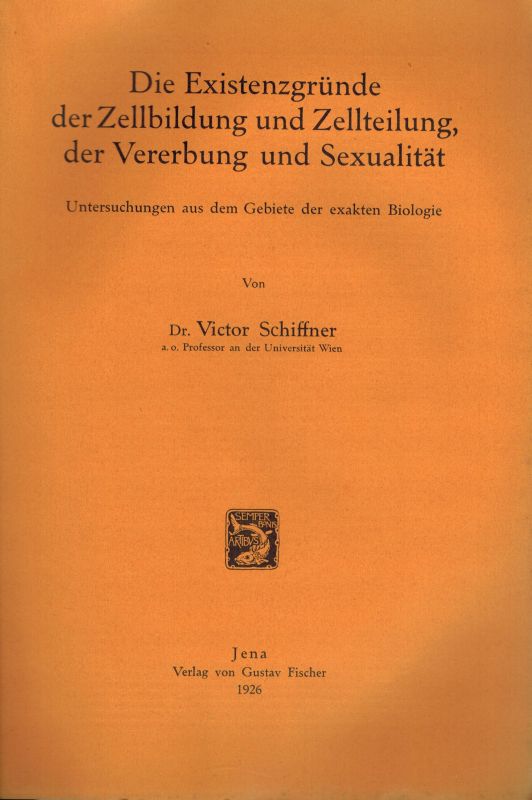 Schiffner,V.  Die Existenzgründe der Zellbildung und Zellteilung, der Vererbung und 