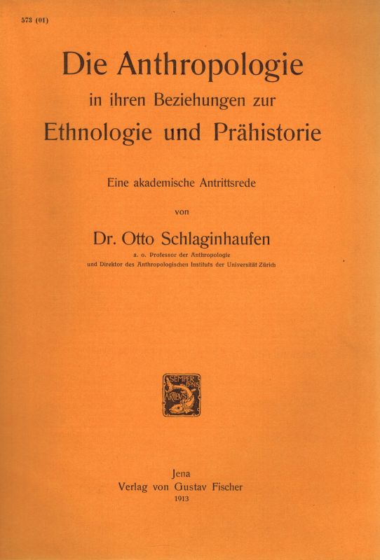 Schlaginhaufen,O.  Die Anthropologie in ihren Beziehungen zur Ethnologie und Prähistorie 