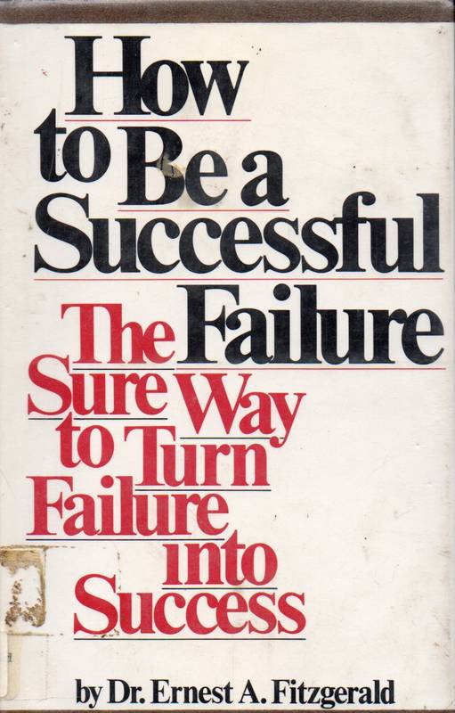 Fitzgerald, Ernest A.  How to be a successful failure 