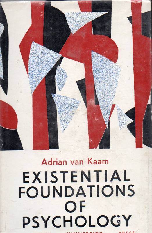 van Kaam, Adrian  Existential foundations of psychology 