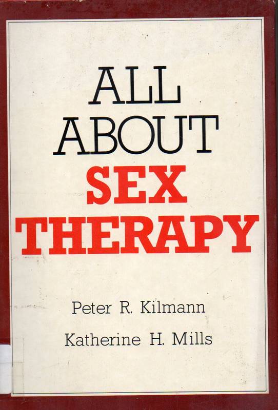 Kilman, Peter R.; Mills, Katherine H.  All about Sex Therapy 